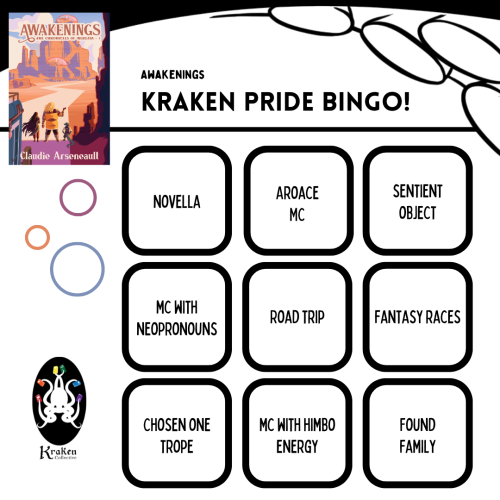The cover of AWAKENINGS stands in the top right corner, over a grid of 3 x 3 squares labelled “Kraken Pride Bingo”. In the grid are the following elements: novella, aroace MC, sentient object, MC with neopronouns, Road Trip, Fantasy Races, Chosen One Trope, MC with Himbo Energy, Found Family