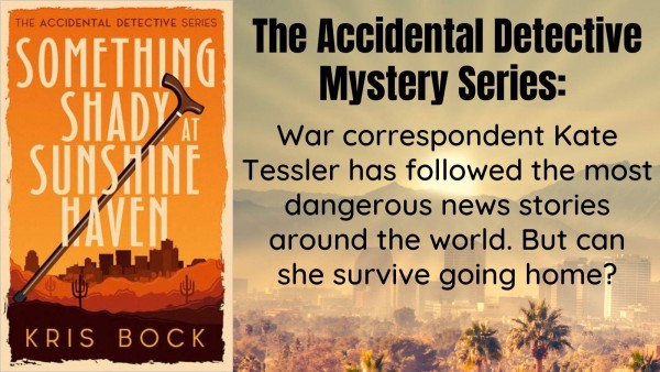 A book cover has the title Something Shady at Sunshine Haven and the author name Kris Bock. The cover has a lot of orange, a southwest desert background, and a cityscape behind that. 
The background for the card is a southwest desert at sunset. Text says: The Accidental Detective Mystery Series:
War correspondent Kate Tessler has followed the most dangerous news stories around the world. But can she survive going home?

