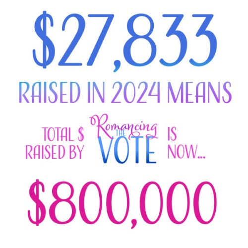 $27,833 raised in 2024 means the total money raised by Romancing The Vote is now $800,000