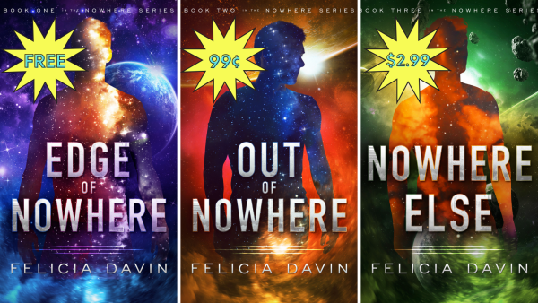 Cover collage for the _Nowhere_ trilogy, showing the first (Edge of Nowhere) as free, the second (Out of Nowhere) at 99c and the third (Nowhere Else) at $1.99;

The covers all show silhouettes of what look to be short haired men, with space images behind and within.