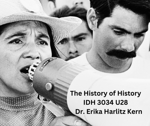 Photo of Dolores Huerta speaking into a megaphone. In the bottom right corner is the text The History of History IDH 3034 U28 Fall 2024 Dr. Erika Harlitz Kern