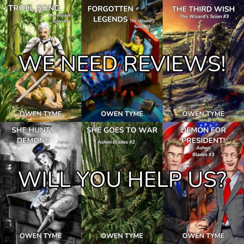 (Background)The covers of Troll Song, Forgotten Legends, The Third Wish, She Hunts Demons, She Goes to War and Demon for President!

(Foreground)The following text:
WE NEED REVIEWS!
WILL YOU HELP US?