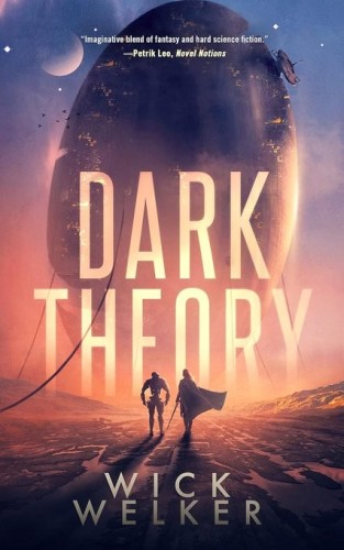 The cover of Wick Welker's science fiction novel Dark Theory. A robot and person in a cape are looking at a massive egg shaped craft towering over them in the distance.