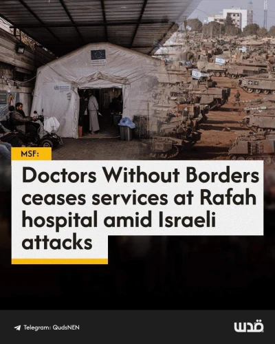 Doctors without borders ceases services at Rafah amid Israeli attacks.